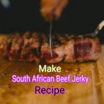 Make Perfect South African Beef Jerky Recipe