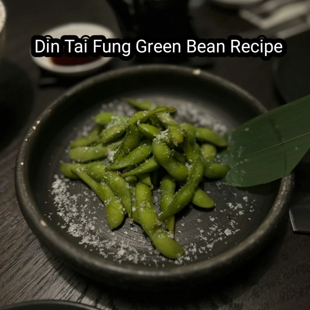 Din Tai Fung Green Bean Recipe: Make Masterpiece at Home